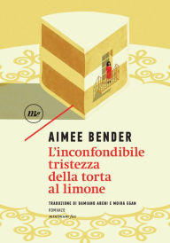 Title: L'inconfondibile tristezza della torta al limone, Author: Aimee Bender