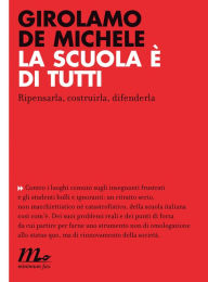 Title: La scuola è di tutti. Ripensarla, costruirla, difenderla, Author: Girolamo De Michele