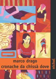 Title: Cronache da chissà dove, Author: Marco Drago