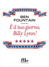 Title: È il tuo giorno, Billy Lynn!, Author: Ben Fountain