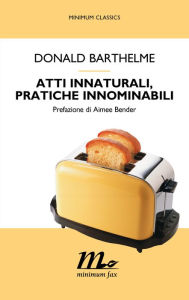 Title: Atti innaturali, pratiche innominabili (Unspeakable Practices, Unnatural Acts), Author: Donald Barthelme