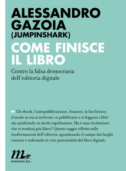 Come finisce il libro. Contro la falsa democrazia dell'editoria digitale