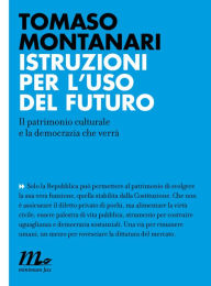 Title: Istruzioni per l'uso del futuro. Il patrimonio culturale e la democrazia che verrà, Author: Tomaso Montanari