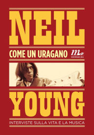 Title: Come un uragano. Interviste sulla vita e sulla musica, Author: Neil Young