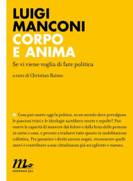 Title: Corpo e anima. Se vi viene voglia di fare politica, Author: Luigi Manconi