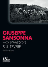 Title: Hollywood sul Tevere. Storie scellerate, Author: Giuseppe Sansonna