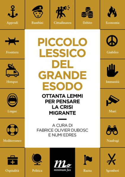 Piccolo Lessico del Grande Esodo: Ottanta lemmi per pensare la crisi migrante