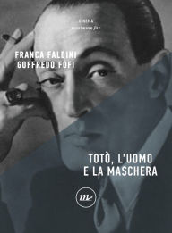 Title: Totò, l'uomo e la maschera, Author: Goffredo Fofi