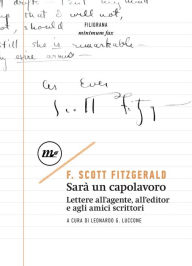 Title: Sarà un capolavoro: Lettere all'agente, all'editor e agli amici scrittori, Author: Francis Scott Fitzgerald