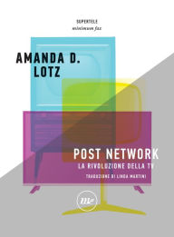 Title: Post Network: La rivoluzione della tv, Author: Amanda D. Lotz