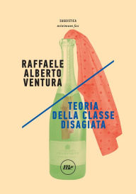 Title: Teoria della classe disagiata, Author: Raffaele Alberto Ventura
