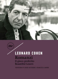 Title: Romanzi: Il gioco preferito - Beautiful Losers, Author: Leonard Cohen