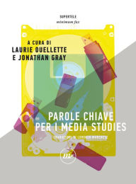 Title: Parole chiave per i media studies, Author: Laurie  Ouellette
