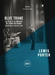 Title: Blue Trane: La vita e la musica di John Coltrane, Author: Lewis Porter