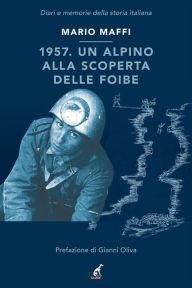 Title: 1957. Un alpino alla scoperta delle foibe, Author: Mario Maffi