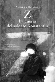 Title: Z. La guerra del soldato Konstantin, Author: Andrea Romoli