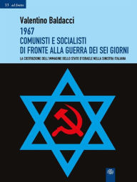 Title: 1967 Comunisti e Socialisti di fronte alla Guerra dei Sei Giorni: La costruzione dell'immagine dello stato d'Israele nella sinistra italiana, Author: Valentino Baldacci