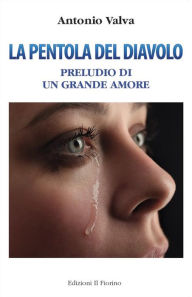 Title: La pentola del diavolo: preludio di un grande amore, Author: Antonio Valva