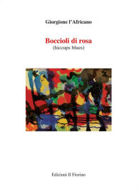 Title: Boccioli di rosa (hiccupus blues), Author: Giorgione l'Africano
