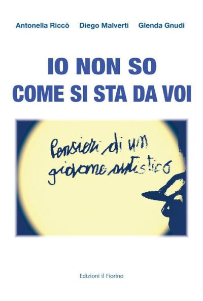 Io non so come si sta da voi: Pensieri di un giovane autistico