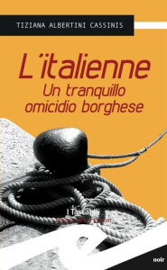 Title: L'italienne: Un tranquillo omicidio borghese, Author: Albertini Cassinis Tiziana