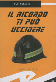 Title: Il ricordo ti può uccidere, Author: Moriano Ugo