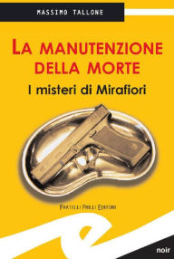 Title: La manutenzione della morte: I misteri di Mirafiori, Author: Tallone Massimo