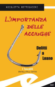 Title: L'importanza delle acciughe: Delitti a Loano, Author: Retteghieri Nicoletta