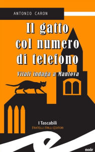 Title: Il gatto col numero di telefono: Vitali indaga a Mantova, Author: Antonio Caron