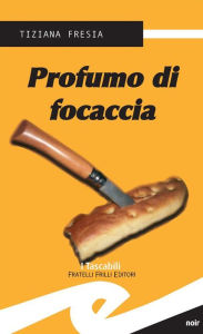 Title: Profumo di focaccia, Author: Tiziana Fresia