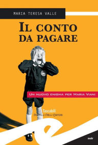 Title: Il conto da pagare, Author: Maria Teresa Valle