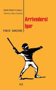 Title: Arrivederci Igor, Author: Fabio Garzero