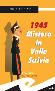 Title: 1945. Mistero in Valle Scrivia, Author: Ennio Di Biase