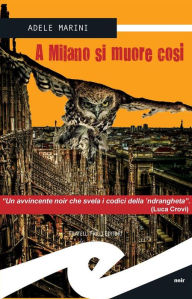Title: A Milano si muore così, Author: Adele Marini
