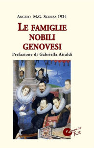 Title: Le famiglie nobili genovesi, Author: Angelo M. G. Scorza