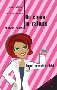 Title: Un clone in valigia, Author: Adriana Albini