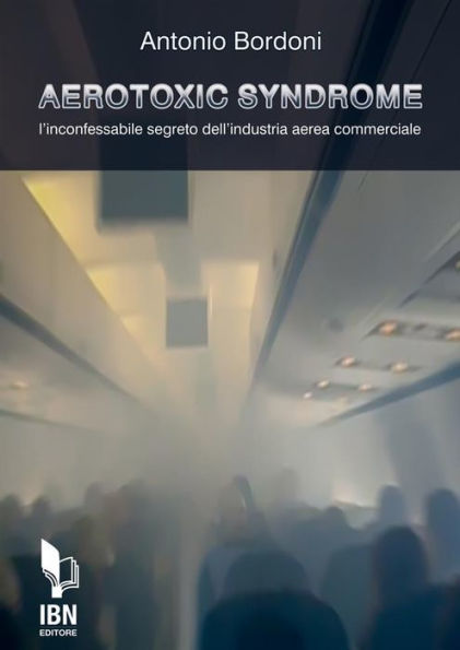 Aerotoxic Syndrome: L'incofessabile segreto dell'industria aerea commerciale