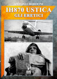 Title: IH870 Ustica. Gli Eretici, Author: Antonio Bordoni