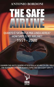 Title: The Safe Airline: Quanto è sicura la mia linea aerea? How safe is my airline? 1951-2020, Author: Antonio Bordoni