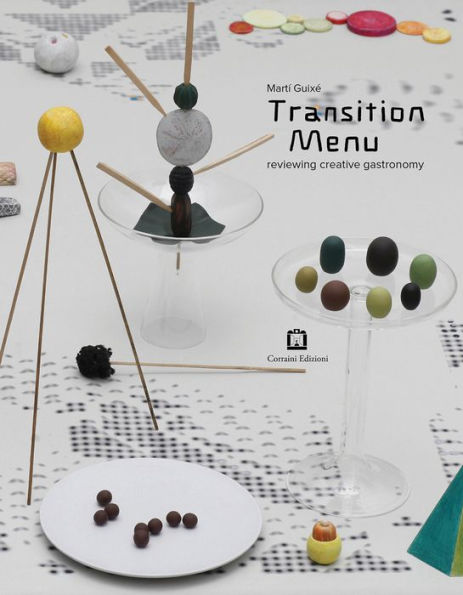 Martí Guixé: Transition Menu: Reviewing Creative Gastronomy