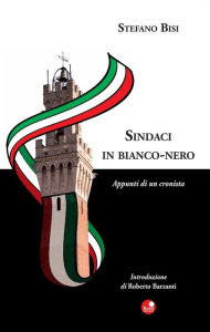 Title: Sindaci in bianco e nero: Appunti di un cronista, Author: Stefano Bisi