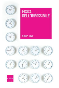 Title: Fisica dell'impossibile, Author: Michio Kaku