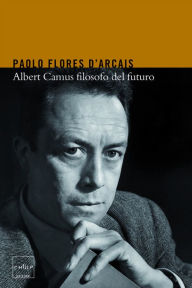 Title: Albert Camus filosofo del futuro, Author: Paolo Flores D'Arcais