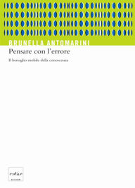 Title: Pensare con l'errore. Il bersaglio mobile della conoscenza, Author: Antomarini Brunella