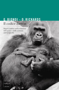 Title: Il codice Darwin. Nuove contese nell'evoluzione dell'uomo e delle scimmie antropomorfe, Author: Gianfranco Biondi