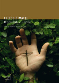 Title: Il possibile e il reale. Il sacro dopo la morte di Dio, Author: Cimatti Felice