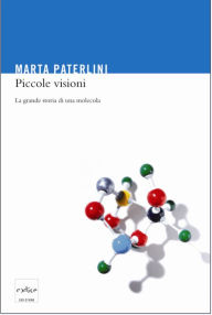 Title: Piccole visioni. La grande storia di una molecola, Author: Marta Paterlini