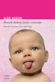 Title: Piccoli tiranni (non) crescono. Manuale di educazione per i figli d'oggi, Author: Frenk DJ