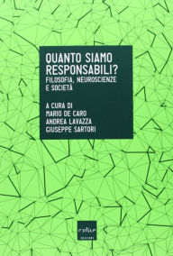 Title: Quanto siamo responsabili? Filosofia, neuroscienze e società, Author: Mario De Caro