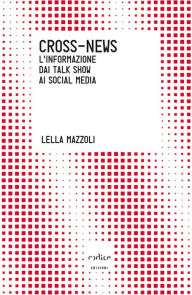 Title: Cross-News. L'informazione dai talk show ai social media, Author: Asylum